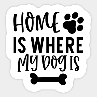 Home is Where My Dog Is. Gift for Dog Obsessed People. Funny Dog Lover Design. Sticker